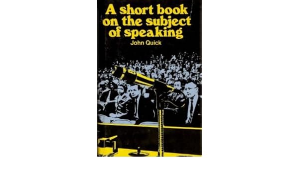 A Short Book On The Subject Of Speaking John Quick - 