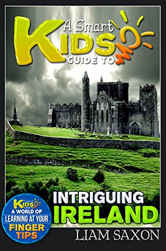 A Smart Kids Guide To INTRIGUING IRELAND: A World Of Learning At Your Fingertips