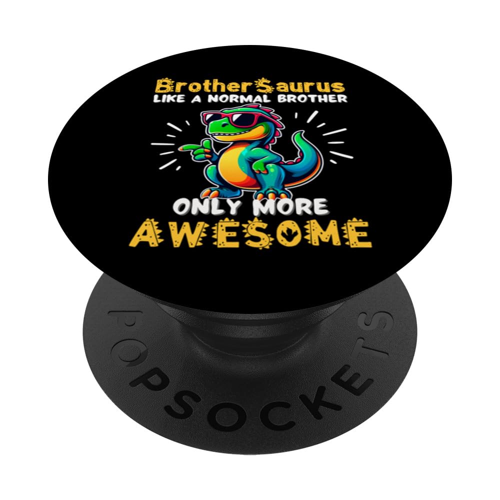 Brothersaurus Like A Normal Brother But More Awesome PopSockets Swappable PopGrip