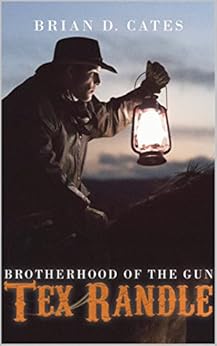 Tex Randle: Brotherhood Of the Gun by [Cates, Brian]