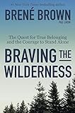 Braving the Wilderness: The Quest for True Belonging and the Courage to Stand Alone