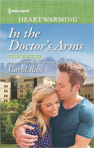In the Doctor's Arms (Seasons of Alaska), by Carol Ross In the Doctor's Arms (Seasons of Alaska), by Carol Ross