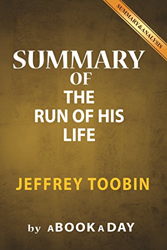 Summary of The Run of His Life: by Jeffery Toobin | Includes Analysis on The Run of His Life