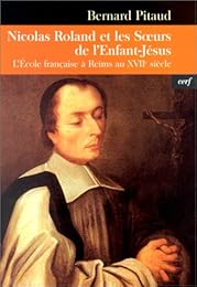 Le  bienheureux Nicolas Roland et les Soeurs de l'Enfant-Jésus