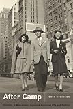 After Camp : Portraits in Midcentury Japanese American Life and Politics, Robinson, Greg, 0520271599
