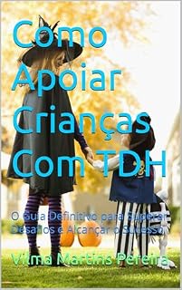 Livro Como Apoiar Crianças Com TDH: O Guia Definitivo para Superar Desafios e Alcançar o Sucesso