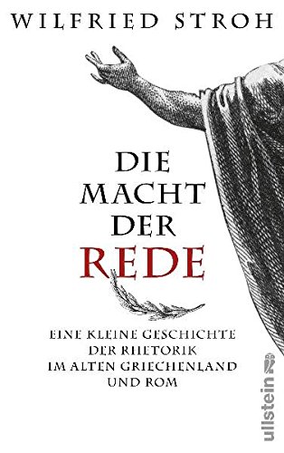 Die Macht Der Rede Eine Kleine Geschichte Der Rhetorik Im Alten Griechenland Und Rom Wilfried Stroh 9783550087530 Amazon Com Books