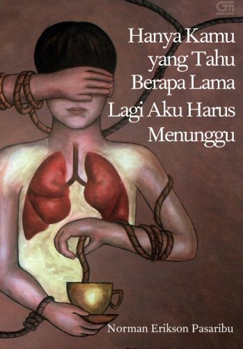 Hanya Kamu yang Tahu Berapa Lama Lagi Aku Harus Menunggu (Indonesian Edition)