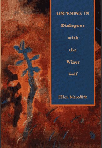 Listening in: Dialogues With the Wiser Self by Ellen Meredith