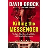 Killing the Messenger: The Right-Wing Plot to Derail Hillary and Hijack Your Government