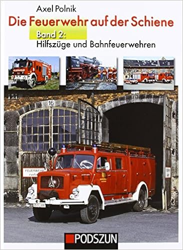 Die Feuerwehr Auf Der Schiene Band 2 Hilfszuge Und Bahnfeuerwehren Amazon De Polnik Axel Bucher