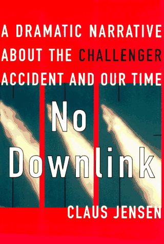 No Downlink: A Dramatic Narrative About the Challenger Accident and Our Time