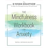 The Mindfulness Workbook for Anxiety: The 8-Week Solution to Help You Manage Anxiety, Worry &amp; Stress