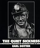 The Quiet Sickness: A Photographic Chronicle of Hazardous Work in America by