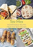 Tex Mex : Indispensable Recipes from the Test Kitchen by SAVOUR PRESS