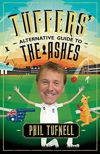 Tuffers' Alternative Guide To The Ashes by Phil Tufnell