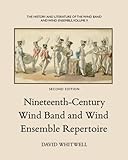 The History and Literature of the Wind Band and Wind Ensemble: Nineteenth-Century Wind Band and Wind by