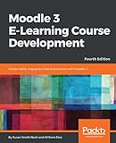 Moodle 3 E-Learning Course Development: Create highly engaging and interactive e-learning courses wi by Susan Smith Nash, William Rice