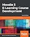 Moodle 3 E-Learning Course Development: Create highly engaging and interactive e-learning courses wi by Susan Smith Nash, William Rice