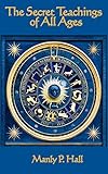 The Secret Teachings of All Ages by Manly P. Hall