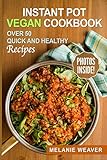 Instant Pot Vegan Cookbook: Over 50 Quick and Healthy Recipes