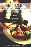 Best Places Seattle Cookbook: Recipes from the City's Outstanding Restaurants and Bars by Cynthia C. Nims, Kathy Casey