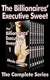 The Billionaires' Executive Sweet, The Complete Series: (Alpha Billionaire Romance)