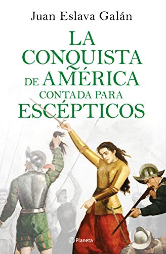 La conquista de América contada para escépticos (Spanish Edition)
