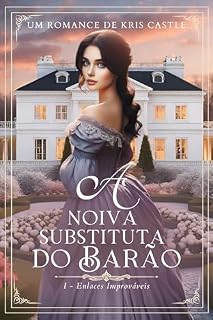 Livro A Noiva Substituta do Barão (Enlaces Improváveis Livro 1)
