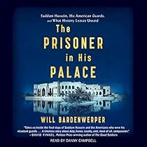 The Prisoner in His Palace: Saddam Hussein and the Twelve Americans Who Guarded Him The Prisoner in His Palace: Saddam Hussein and the Twelve Americans Who Guarded Him