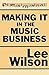 Making It in the Music Business: The Business and Legal Guide for Songwriters and Performers by Lee Wilson