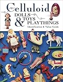 Celluloid Dolls Toys & Playthings: Identification & Value Guide by