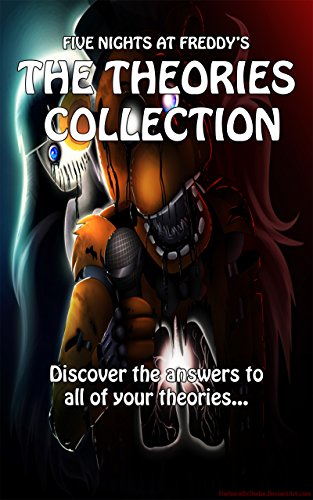 Five Nights at Freddy's - The Theories Collection: Learn all of the secrets of Freddy Fazbear's Pizza, with dozens of theories and notes from FNAF experts!