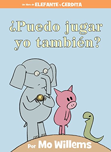¿Puedo jugar yo también? (An Elephant & Piggie Book, Spanish Edition) (An Elephant and Piggie Book)