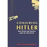 Conjuring Hitler: How Britain and America Made the Third Reich