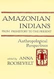 Amazonian Indians from Prehistory to the Present: Anthropological Perspectives (1994-11-01) by 