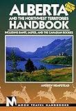 Alberta and the Northwest Territories Handbook: Including Banff, Jasper, and the Canadian Rockies (Alberta and the Northwest Territories Handbook, 3rd ed) by 