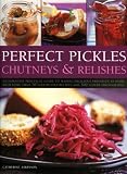 Perfect Pickles, Chutneys & Relishes: An essential guide to pickling and preserving, with over 70 st