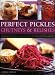 Perfect Pickles, Chutneys & Relishes: An essential guide to pickling and preserving, with over 70 st by