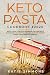 Keto Pasta Cookbook #2020: Simple, Cheap & Delicious Homemade Low Carb Pasta Recipes From Spaghetti by Katie Simmons