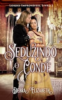 Livro Seduzindo o Conde: Romance de época regencial (Lordes Improváveis Livro 3)