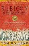 Rubicon: The Triumph and Tragedy of the Roman Republic