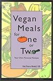 Vegan Meals for One or Two: Your Own Personal Recipes