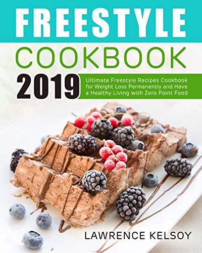 Freestyle Cookbook 2019: Ultimate Freestyle Recipes Cookbook for Weight Loss Permanently and Have a