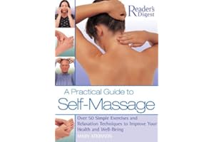A Practical Guide to Self-Massage: Over 50 Simple Exercises and Relaxation Techniques to Improve Your Health and Well-Being