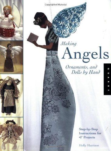 Making Angels, Ornaments, and Dolls by Hand: Step-by-Step Instructions for 47 Projects