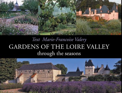 Gardens of the Loire Valley: Through the Seasons by Marie Francoise Valery
