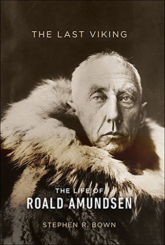 The Last Viking: The Life of Roald Amundsen (A Merloyd Lawrence Book) by Stephen R. Bown