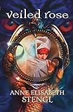 Veiled Rose (Tales of Goldstone Wood) by Anne Elisabeth Stengl