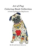 Art of Pug Coloring Book Collection: A Coloring Book for Dog Lovers by